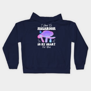 I Have So Mushroom in my Heart for You | Mushroom Quote Kids Hoodie